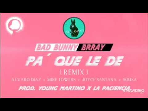 Pa que le de (Remix) - Bad Bunny ft. Brray, Álvaro Díaz, Myke Towers, Joyce Santana y Sousa.