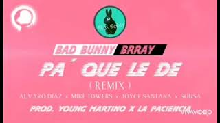 Pa que le de (Remix) - Bad Bunny ft. Brray, Álvaro Díaz, Myke Towers, Joyce Santana y Sousa.