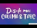 Calema et Tayc - Dis-le moi - Paroles (lyrics)