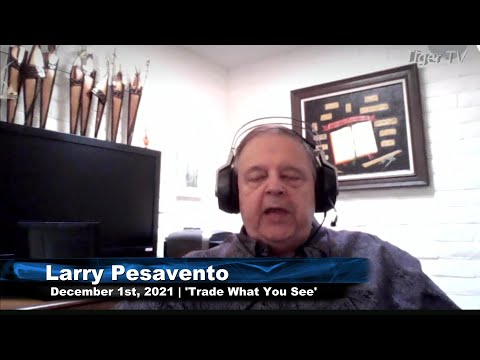 December 1st, Trade What You See With Larry Pesavento - 2021