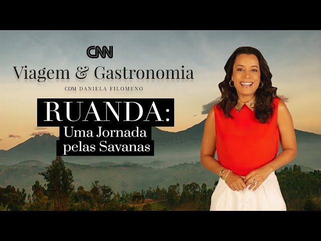 CNN Viagem & Gastronomia: Ruanda: Uma jornada pelas savanas – 05/02/2022