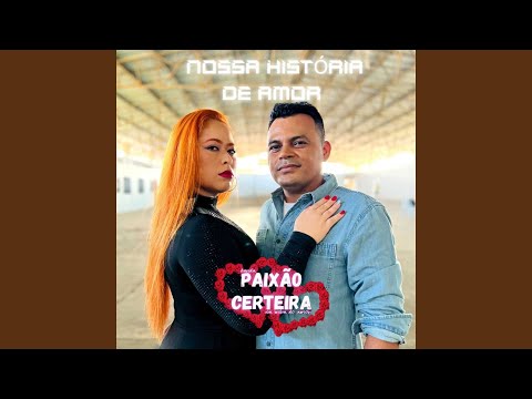 Nossa História De Amor - Paixão Certeira