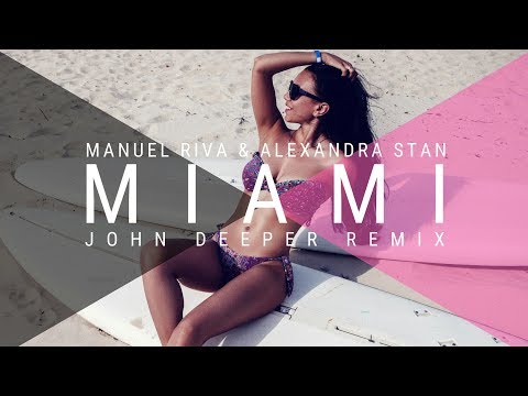 MANUEL RIVA X ALEXANDRA STAN - MIAMI (JOHN DEEPER REMIX)