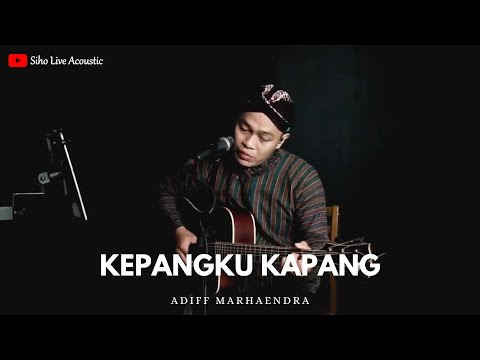 KEPANGKU KAPANG - ADIF MARHAENDRA || SIHO (LIVE ACOUSTIC COVER)