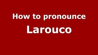 How to pronounce Larouco