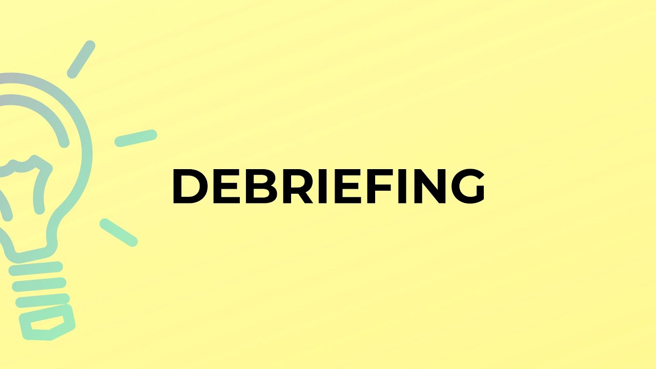 What is the meaning of the word DEBRIEFING?