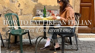 how to eat like an italian even if you arent one