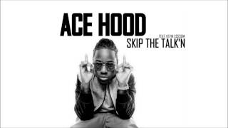 Ace Hood feat. Kevin Cossom - Skip the Talk&#39;n (HD)