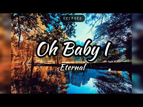 Oh Baby I | By Eternal | Lyrics Video - KeiRGee