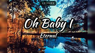 Oh Baby I | By Eternal | Lyrics Video - KeiRGee