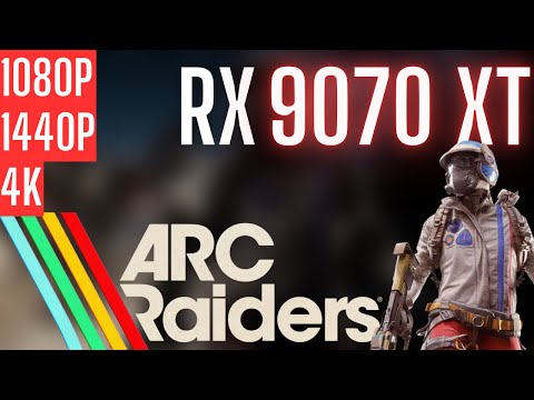 RX 9070 XT | Arc Raiders | 1080p, 1440p, 4K