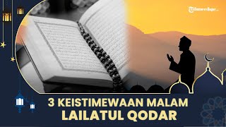 3 Keistimewaan Malam Lailatul Qodar, Salah Satunya Diturunkannya Al-Qur'an