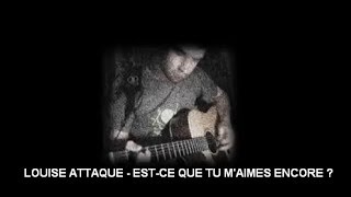 Louise Attaque - Est-ce que tu m&#39;aimes encore ? (Acoustique)