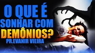 SONHAR COM DEMÔNIOS (5 tipos de sonhos)! Pastor Evanir Vieira