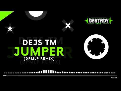 DEJS TM - Jumper (DPMLP Remix)