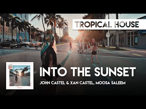 Tropical House | John Castel & Xan Castel, Moosa Saleem - Into The Sunset