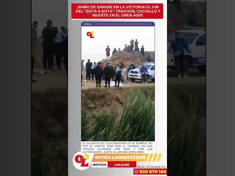 OPINA LAMBAYEQUE - SANGRE EN EL DREN 4000! EL FINAL DE UN "GOTA A GOTA" EN LA VICTORIA
