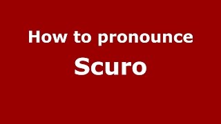 How to pronounce Scuro