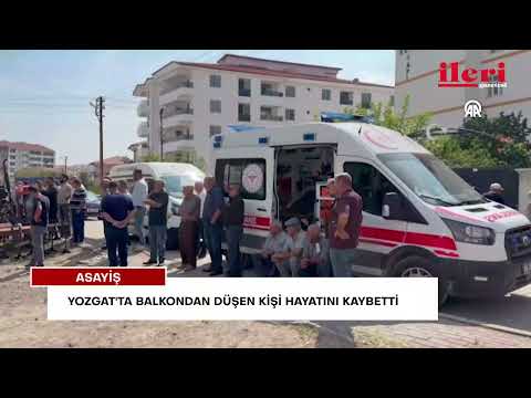 Yozgat'ta 5. kattaki balkondan düşen kişi öldü | İleri Gazetesi