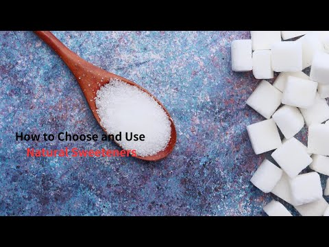 How to Choose and Use Natural Sweeteners