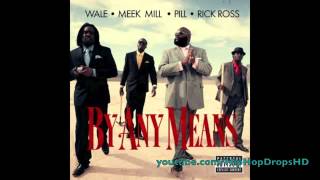 Wale   By Any Means Ft  Rick Ross, Meek Mill   Pill   YouTube