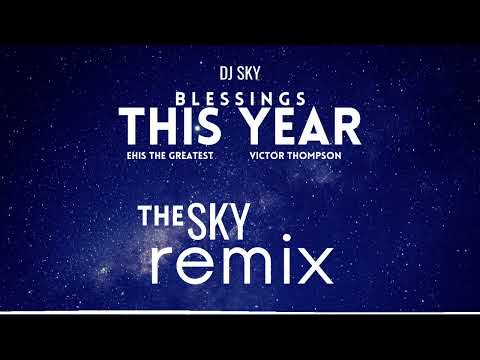 DJ Sky - This Year Blessings (The Sky Remix) | Ehis 'D' Greatest, Victor Thompson