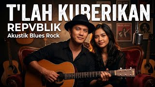 Download lagu Repvblik - Tlah Kuberikan | Cover Akustik Blues Rock mp3 Download lagu Repvblik - Tlah Kuberikan | Cover Akustik Blues Rock mp3