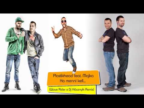 Plastikhead feat Majka - Ha menni kell...(Wave Rider & Dj Hlásznyik Remix) [Radio Cut]