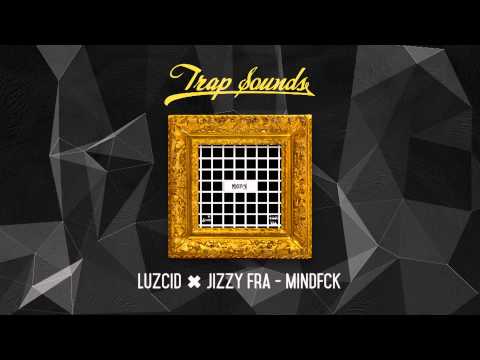 LUZCID ✖ Jizzy Fra - MindFck