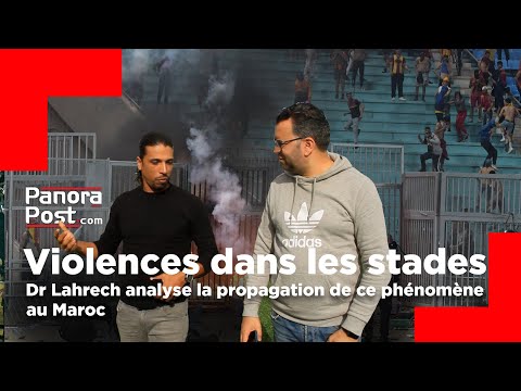 Violences dans les stades: Dr Lahrech analyse la propagation de ce phénomène au Maroc