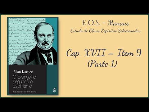 ESTUDO INCOMPLETO DO Evangelho Segundo o Espiritismo: Cap. XVII - item 9 (parte 1)