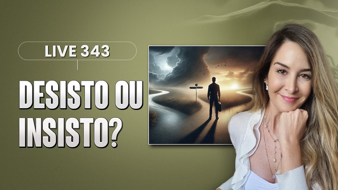 Live 343: DESISTO OU INSISTO?