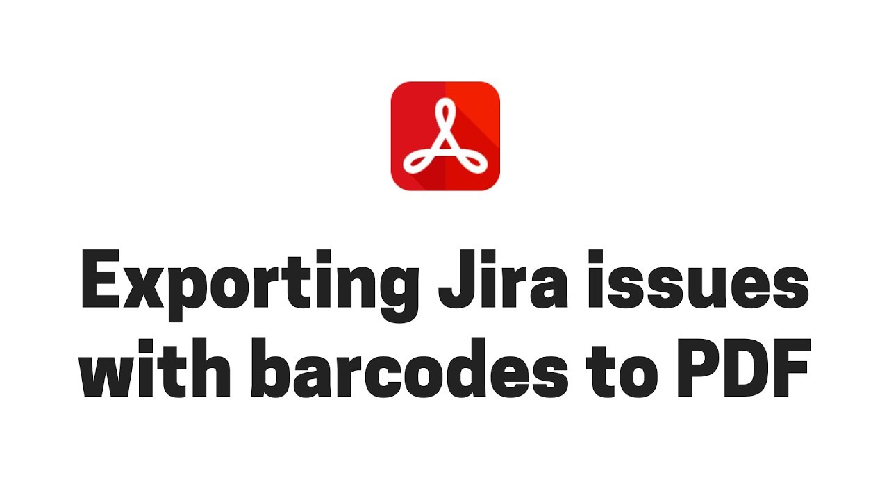 Exporting Jira issues with QR codes and barcodes to PDF