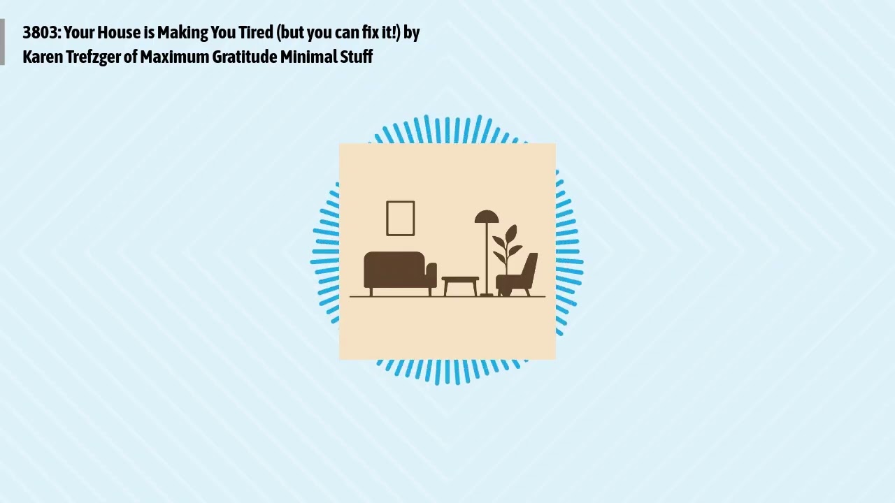 3803: Your House is Making You Tired (but you can fix it!) by Karen Trefzger of Maximum...