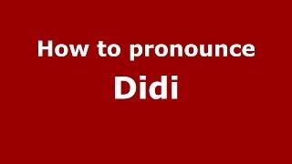 How to pronounce Didi
