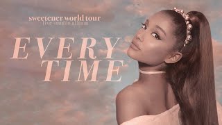 Ariana Grande - everytime (extended concept)(sweetener world tour: live studio version note changes)