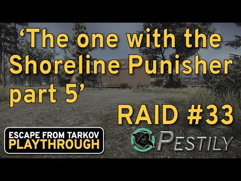 The One With Punishing Shoreline Part 5 - Raid #33 - Full Playthrough Series - Escape from Tarkov