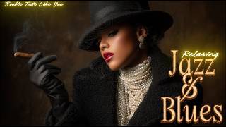 Smooth Jazz & Blues 🎶 Trouble Taste Like You | Relaxing Soul Playlist