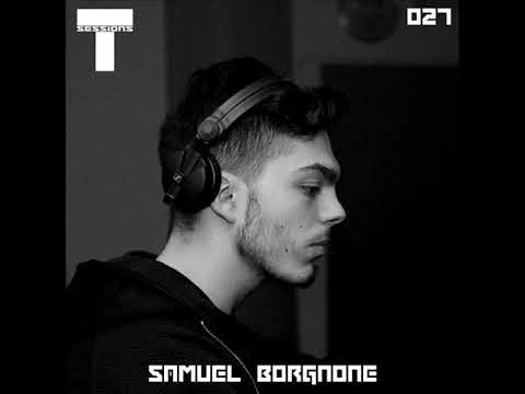 T SESSIONS 027 - SAMUEL BORGNONE