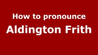 How to pronounce Aldington Frith