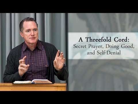 A Threefold Cord: Secret Prayer, Doing Good, and Self-Denial - Tim Conway