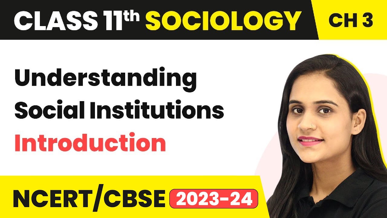 Class 11 Sociology Chapter 3 | Introduction - Understanding Social Institutions