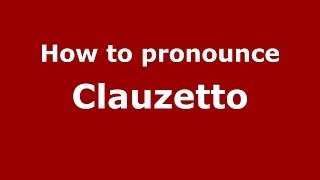 How to pronounce Clauzetto