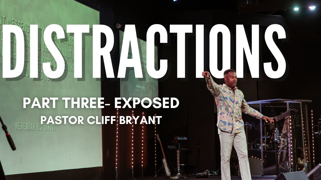 DISTRACTIONS - PART THREE EXPOSED // PASTOR CLIFF BRYANT