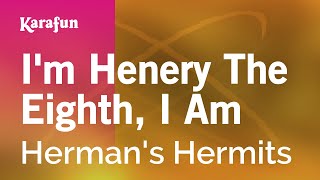 Karaoke I&#39;m Henery The Eighth, I Am - Herman&#39;s Hermits *