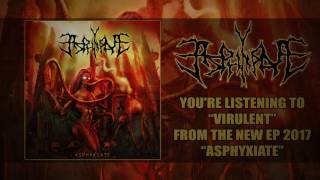 Asphyxiate - Virulent (NEW SONG 2017)