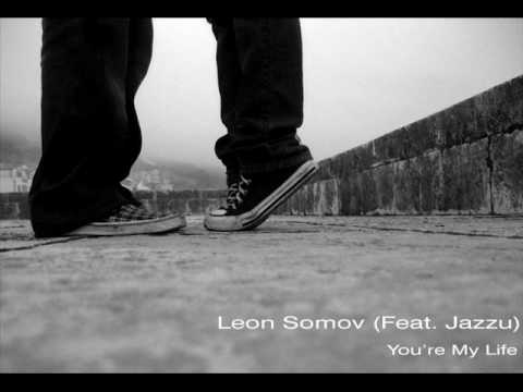 Leon Somov (Feat. Jazzu) - You're My Life