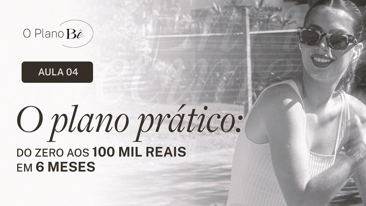 O plano prático: do zero aos 100 mil reais em 6 meses | O Plano Bê