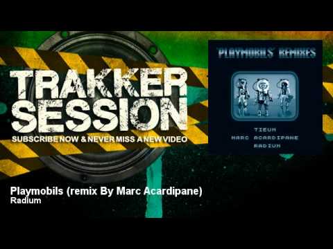 Radium - Playmobils (remix By Marc Acardipane) - TrakkerSession