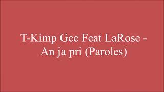 T-Kimp Gee Feat LaRose - An ja pri (Paroles)